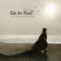 Die So Fluid : The Opposites of Light